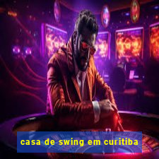 casa de swing em curitiba